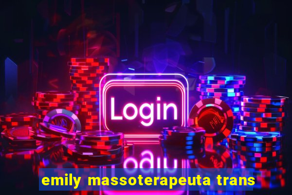 emily massoterapeuta trans